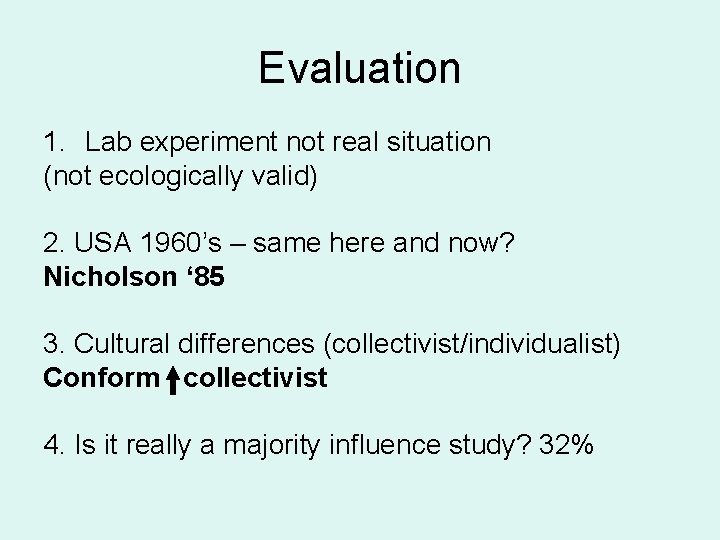 Evaluation 1. Lab experiment not real situation (not ecologically valid) 2. USA 1960’s –