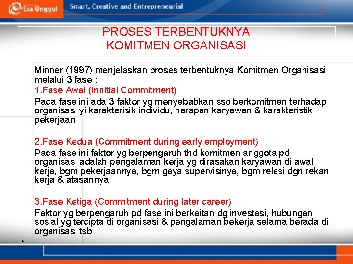 PROSES TERBENTUKNYA KOMITMEN ORGANISASI Minner (1997) menjelaskan proses terbentuknya Komitmen Organisasi melalui 3 fase