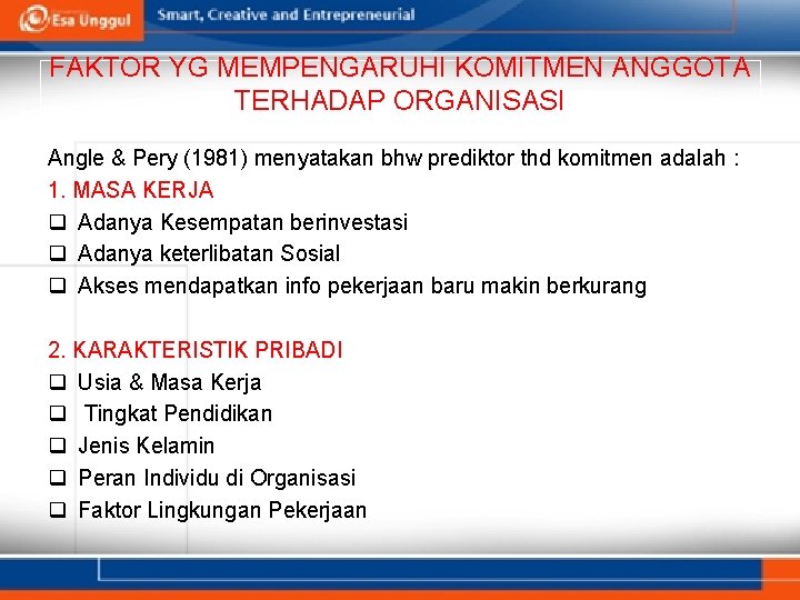 FAKTOR YG MEMPENGARUHI KOMITMEN ANGGOTA TERHADAP ORGANISASI Angle & Pery (1981) menyatakan bhw prediktor