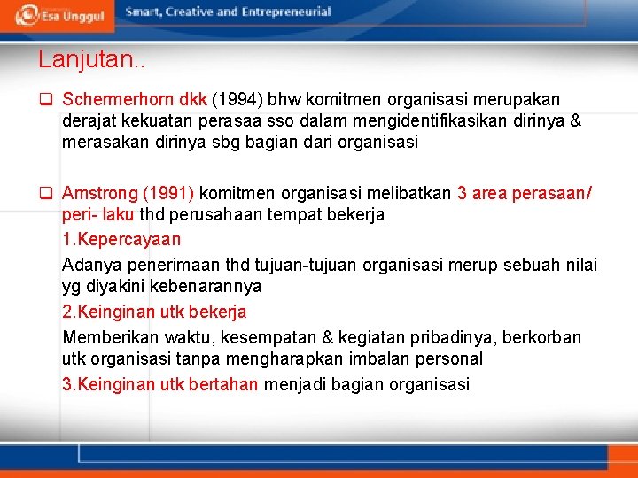 Lanjutan. . q Schermerhorn dkk (1994) bhw komitmen organisasi merupakan derajat kekuatan perasaa sso Lanjutan. . q Schermerhorn dkk (1994) bhw komitmen organisasi merupakan derajat kekuatan perasaa sso