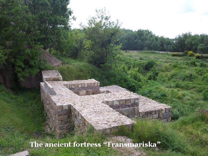 The ancient fortress “Transmariska” 