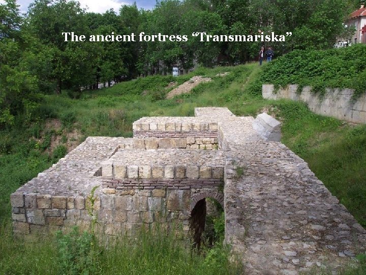 The ancient fortress “Transmariska” 