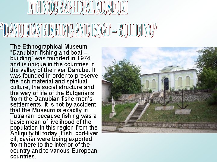  The Ethnographical Museum “Danubian fishing and boat – building” was founded in 1974