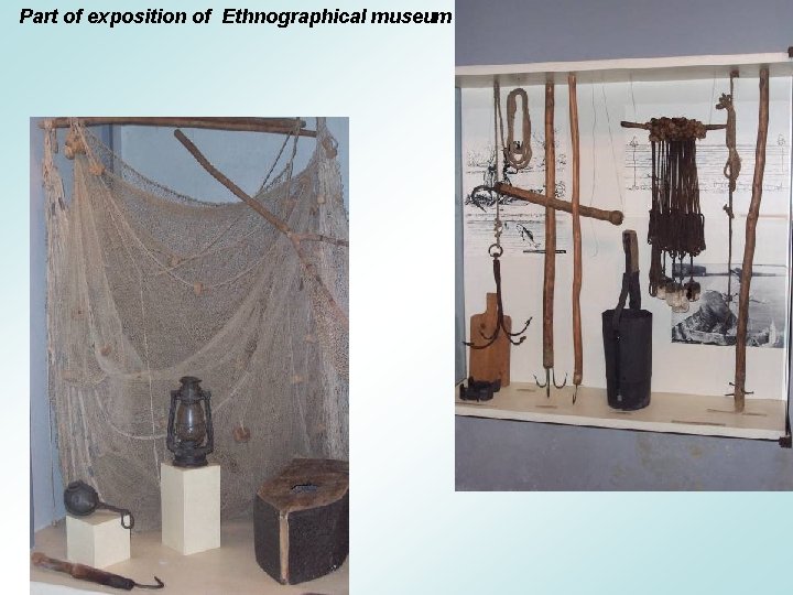 Part of exposition of Ethnographical museum 