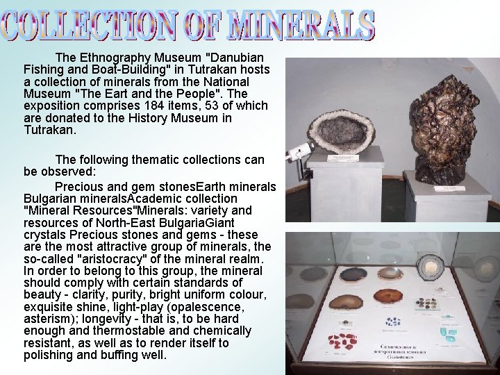 The Ethnography Museum "Danubian Fishing and Boat-Building" in Tutrakan hosts a collection of minerals
