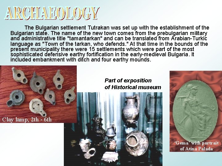 The Bulgarian settlement Tutrakan was set up with the establishment of the Bulgarian state.