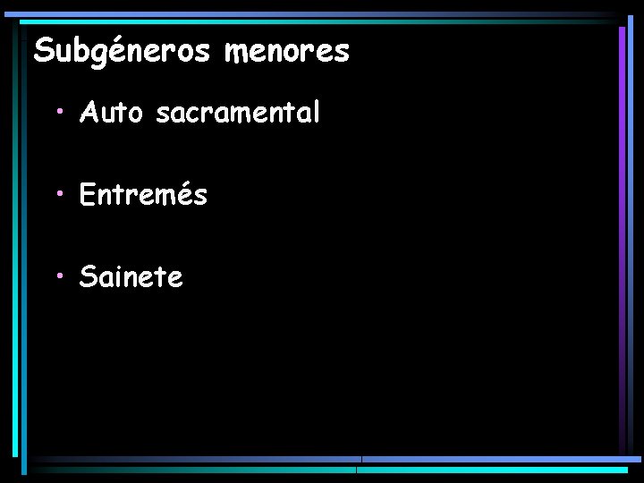 Subgéneros menores • Auto sacramental • Entremés • Sainete 