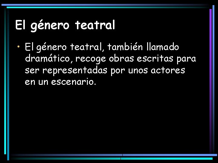 El género teatral • El género teatral, también llamado dramático, recoge obras escritas para