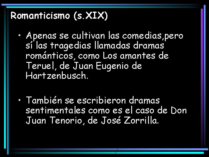 Romanticismo (s. XIX) • Apenas se cultivan las comedias, pero sí las tragedias llamadas