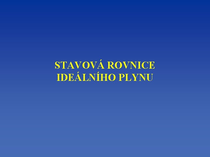 STAVOVÁ ROVNICE IDEÁLNÍHO PLYNU 