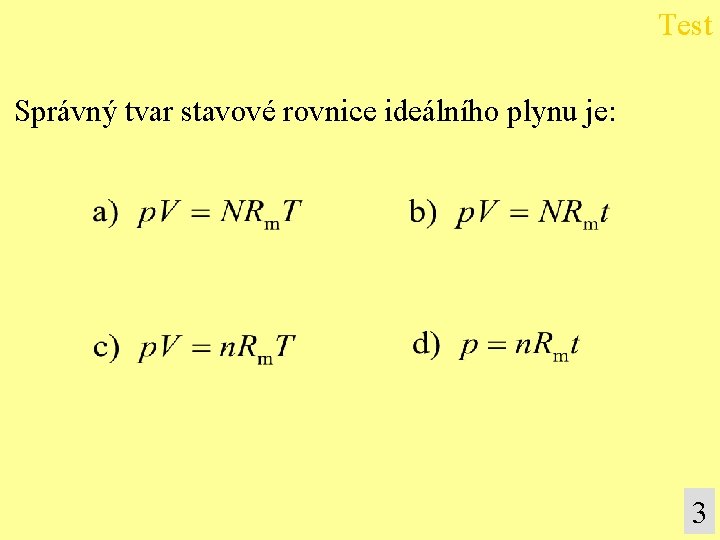 Test Správný tvar stavové rovnice ideálního plynu je: 3 