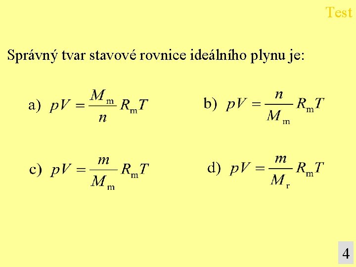 Test Správný tvar stavové rovnice ideálního plynu je: 4 