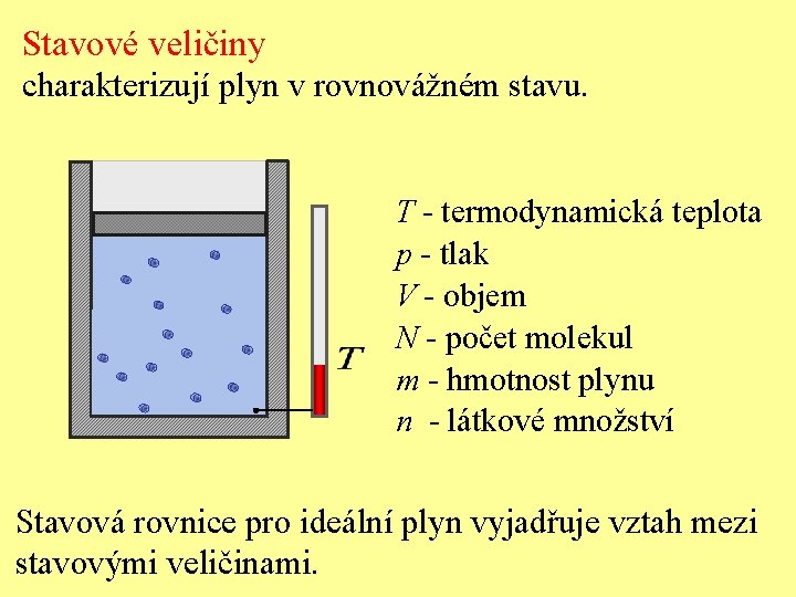 Stavové veličiny charakterizují plyn v rovnovážném stavu. T - termodynamická teplota p - tlak