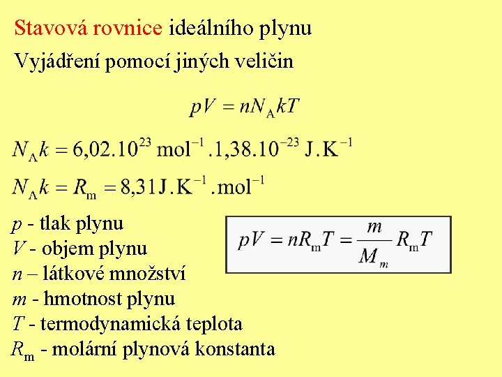 Stavová rovnice ideálního plynu Vyjádření pomocí jiných veličin p - tlak plynu V -