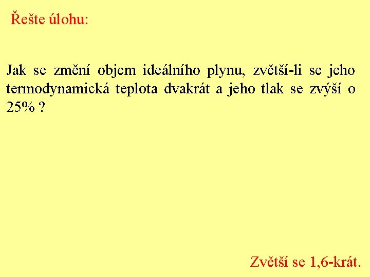 Řešte úlohu: Jak se změní objem ideálního plynu, zvětší-li se jeho termodynamická teplota dvakrát