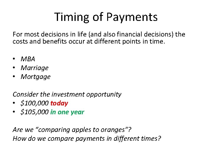 Timing of Payments For most decisions in life (and also financial decisions) the costs