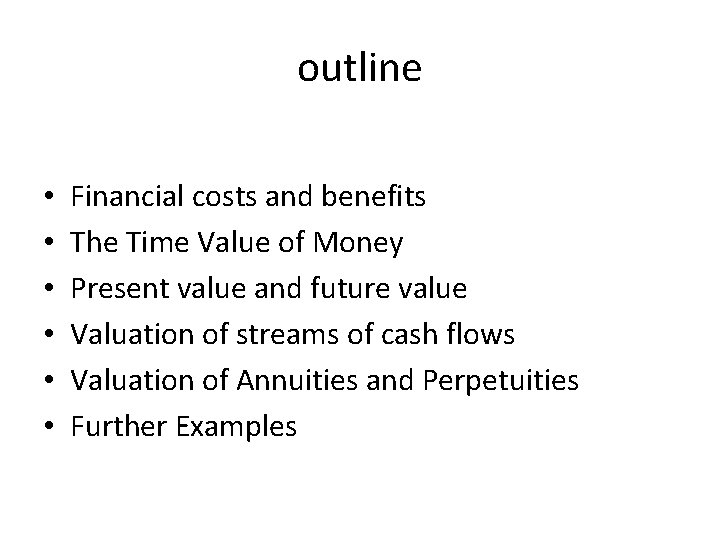 outline • • • Financial costs and benefits The Time Value of Money Present