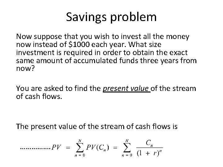 Savings problem Now suppose that you wish to invest all the money now instead