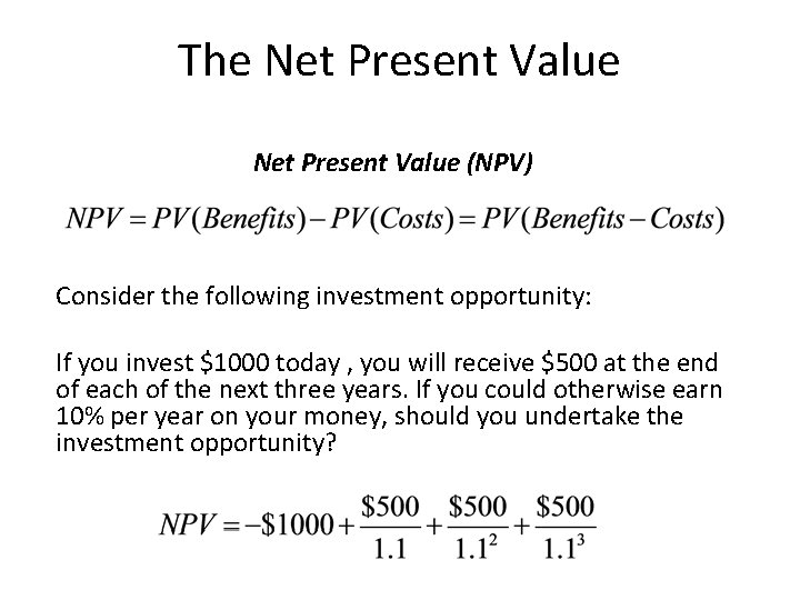 The Net Present Value (NPV) Consider the following investment opportunity: If you invest $1000