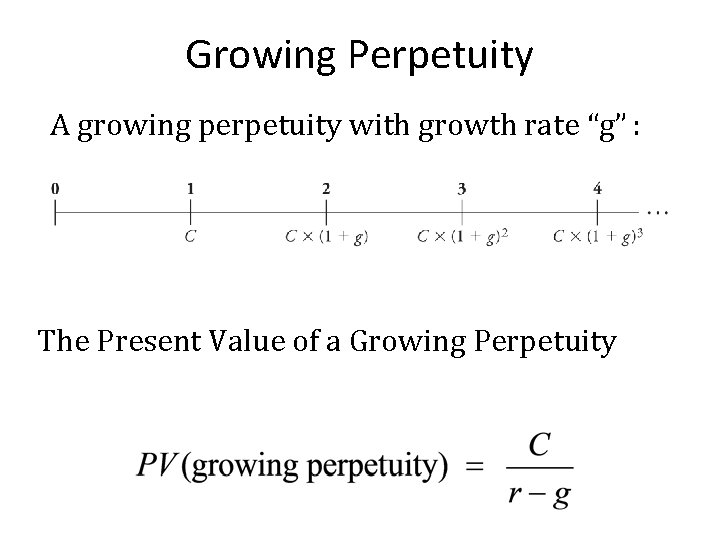 Growing Perpetuity A growing perpetuity with growth rate “g” : The Present Value of