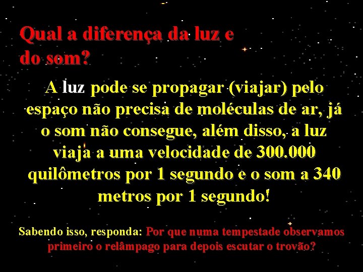 Qual a diferença da luz e do som? A luz pode se propagar (viajar)