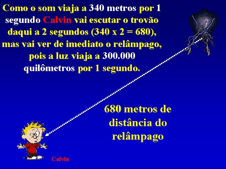 Como o som viaja a 340 metros por 1 segundo Calvin vai escutar o