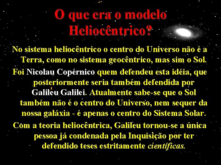 O que era o modelo Heliocêntrico? No sistema heliocêntrico o centro do Universo não