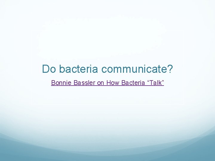 Do bacteria communicate? Bonnie Bassler on How Bacteria “Talk” 