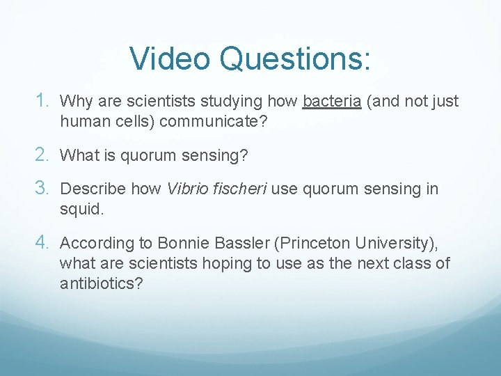 Video Questions: 1. Why are scientists studying how bacteria (and not just human cells)