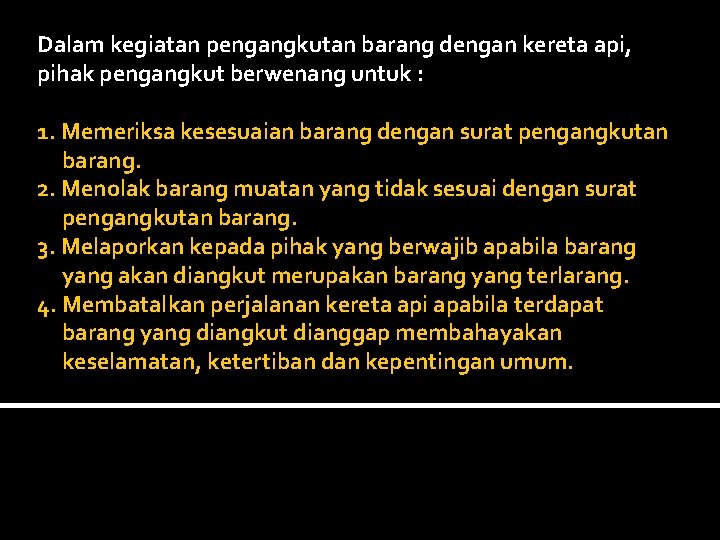 Dalam kegiatan pengangkutan barang dengan kereta api, pihak pengangkut berwenang untuk : 1. Memeriksa