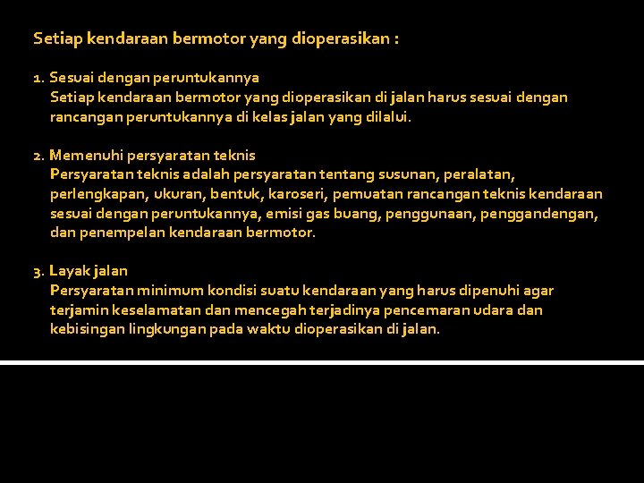 Setiap kendaraan bermotor yang dioperasikan : 1. Sesuai dengan peruntukannya Setiap kendaraan bermotor yang
