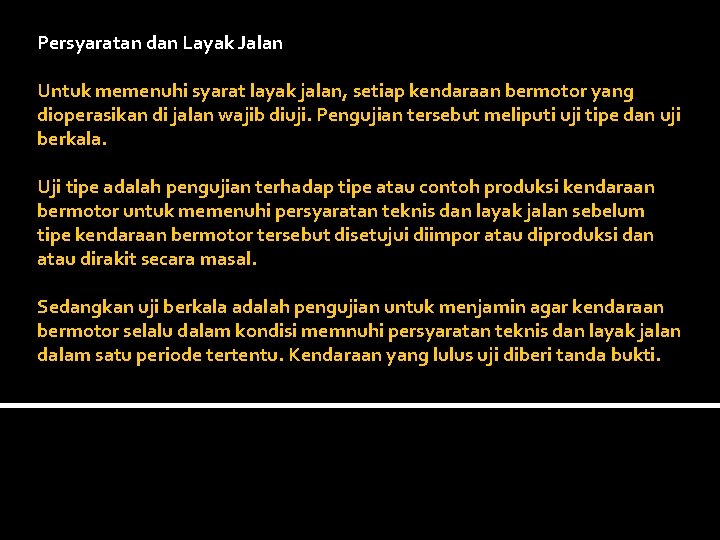 Persyaratan dan Layak Jalan Untuk memenuhi syarat layak jalan, setiap kendaraan bermotor yang dioperasikan