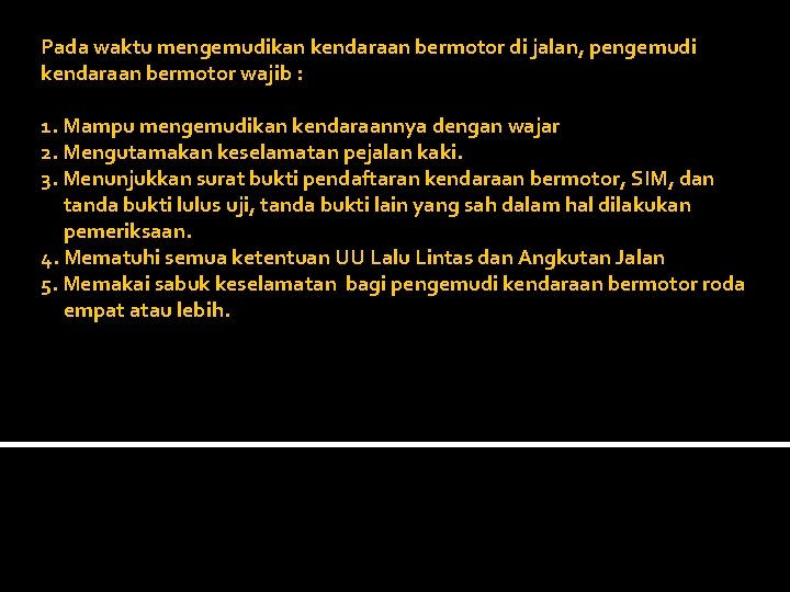 Pada waktu mengemudikan kendaraan bermotor di jalan, pengemudi kendaraan bermotor wajib : 1. Mampu