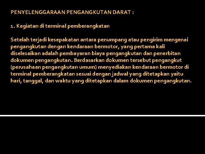 PENYELENGGARAAN PENGANGKUTAN DARAT : 1. Kegiatan di terminal pemberangkatan Setelah terjadi kesepakatan antara penumpang