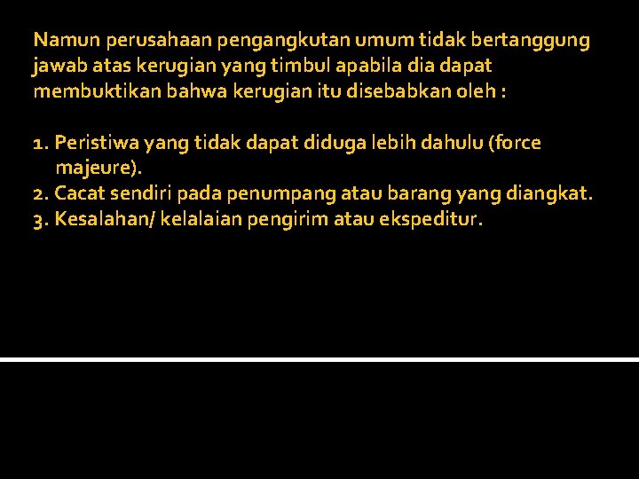 Namun perusahaan pengangkutan umum tidak bertanggung jawab atas kerugian yang timbul apabila dia dapat