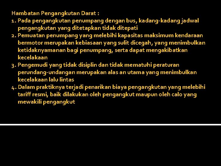 Hambatan Pengangkutan Darat : 1. Pada pengangkutan penumpang dengan bus, kadang-kadang jadwal pengangkutan yang