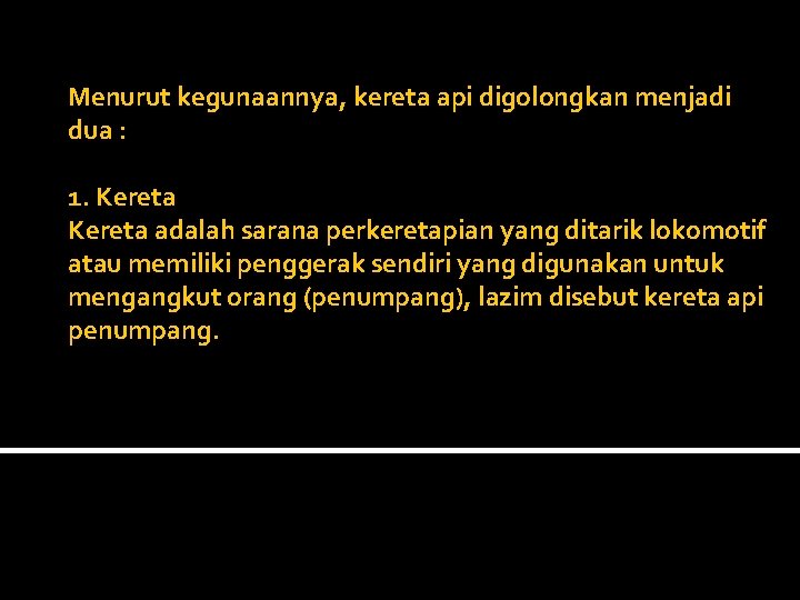 Menurut kegunaannya, kereta api digolongkan menjadi dua : 1. Kereta adalah sarana perkeretapian yang