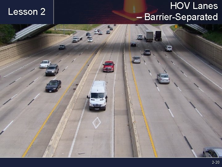 Lesson 2 HOV Lanes – Barrier-Separated 2 -20 