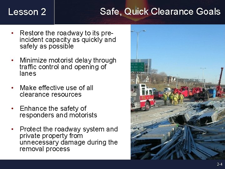 Lesson 2 Safe, Quick Clearance Goals • Restore the roadway to its preincident capacity