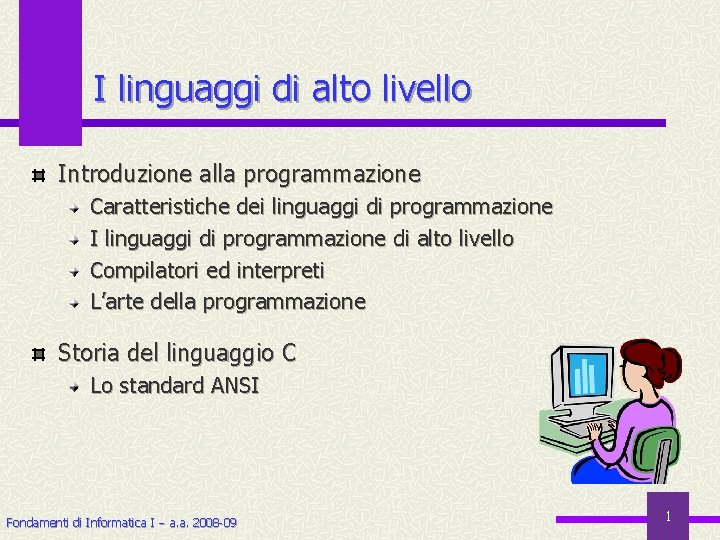 I linguaggi di alto livello Introduzione alla programmazione Caratteristiche dei linguaggi di programmazione I