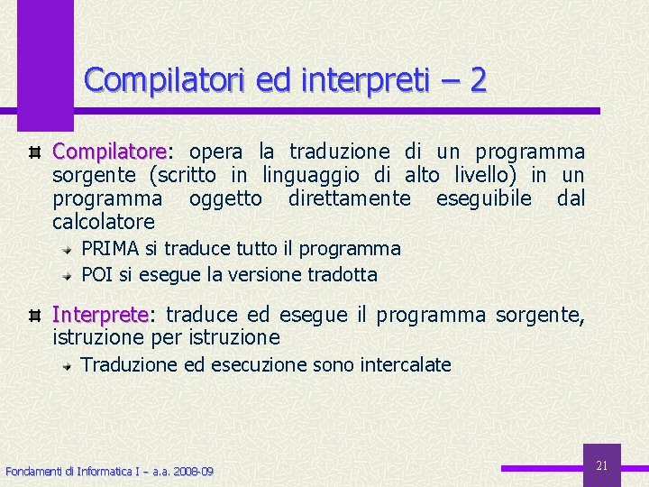 Compilatori ed interpreti – 2 Compilatore: Compilatore opera la traduzione di un programma sorgente