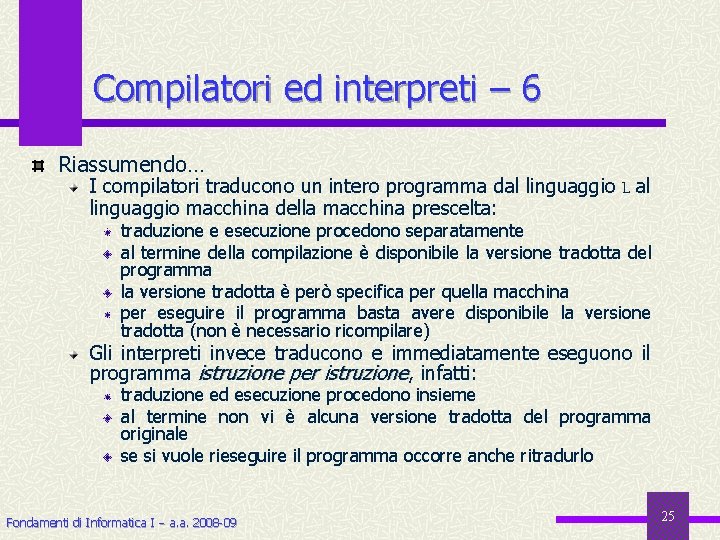 Compilatori ed interpreti – 6 Riassumendo… I compilatori traducono un intero programma dal linguaggio