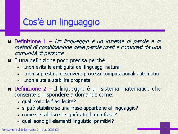 Cos’è un linguaggio Definizione 1 – Un linguaggio è un insieme di parole e