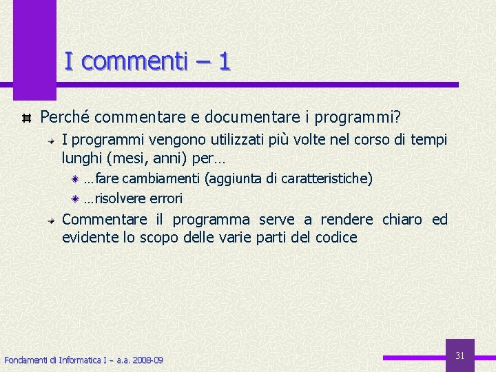 I commenti – 1 Perché commentare e documentare i programmi? I programmi vengono utilizzati