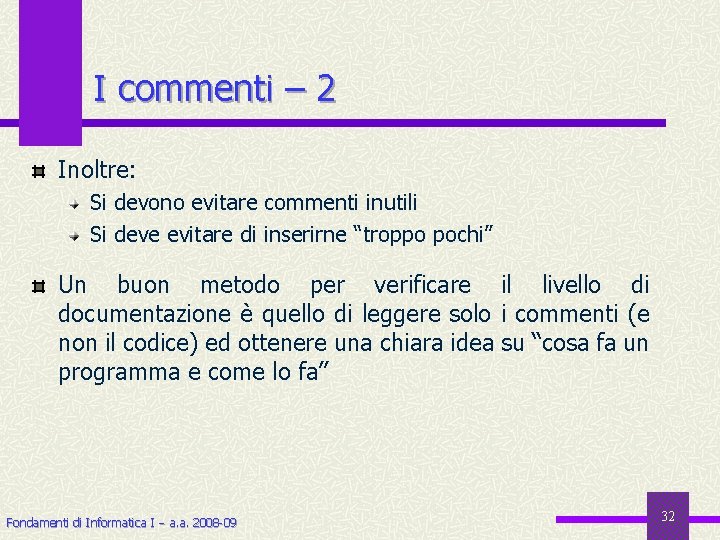 I commenti – 2 Inoltre: Si devono evitare commenti inutili Si deve evitare di