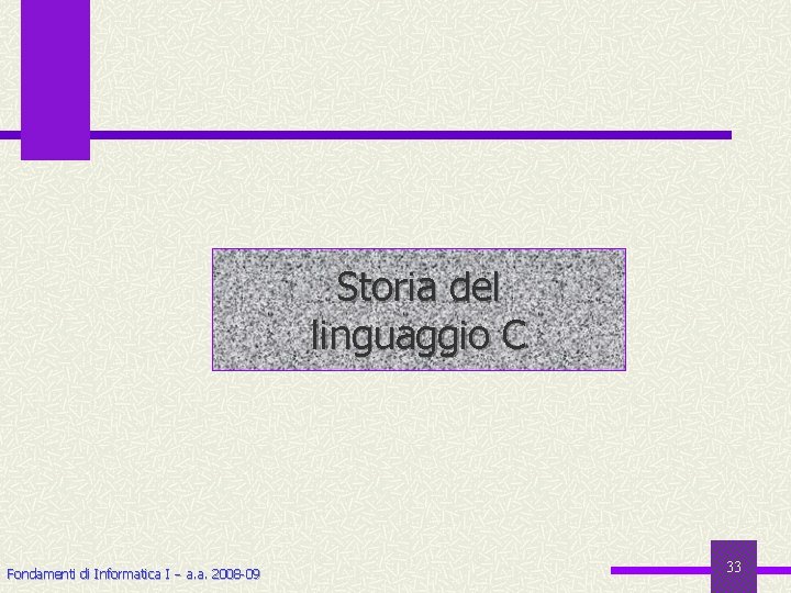 Storia del linguaggio C Fondamenti di Informatica I a. a. 2008 -09 33 