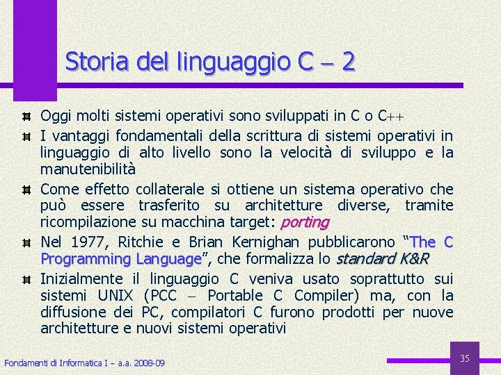 Storia del linguaggio C 2 Oggi molti sistemi operativi sono sviluppati in C o