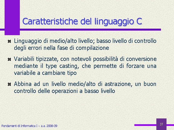 Caratteristiche del linguaggio C Linguaggio di medio/alto livello; basso livello di controllo degli errori