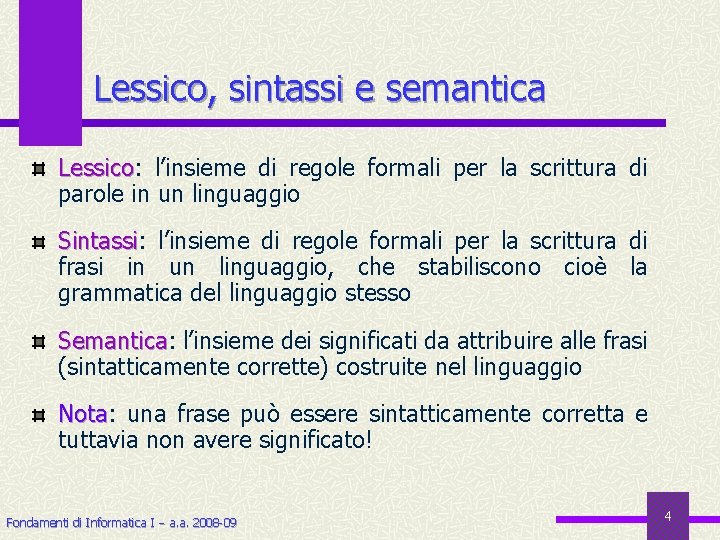Lessico, sintassi e semantica Lessico: Lessico l’insieme di regole formali per la scrittura di
