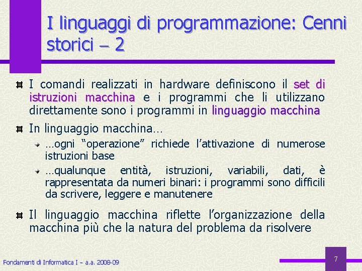 I linguaggi di programmazione: Cenni storici 2 I comandi realizzati in hardware definiscono il